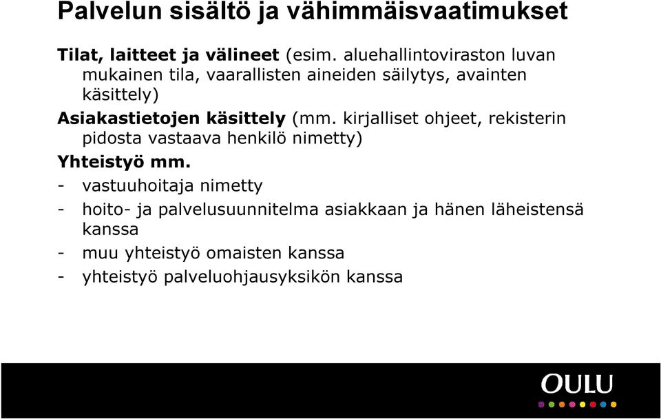 käsittely (mm. kirjalliset ohjeet, rekisterin pidosta vastaava henkilö nimetty) Yhteistyö mm.