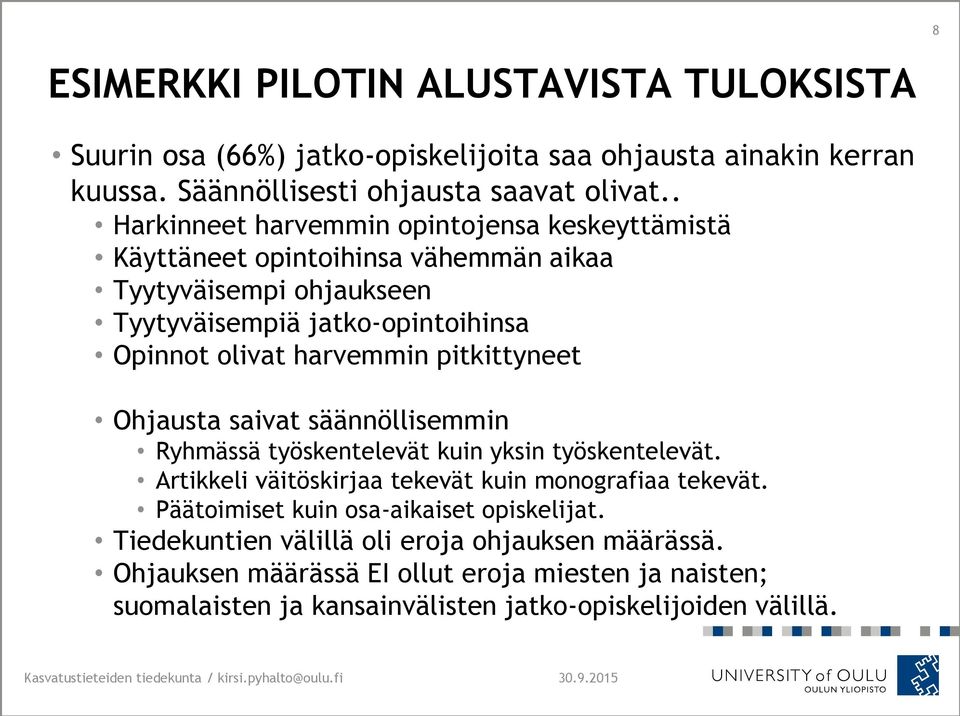 pitkittyneet Ohjausta saivat säännöllisemmin Ryhmässä työskentelevät kuin yksin työskentelevät. Artikkeli väitöskirjaa tekevät kuin monografiaa tekevät.