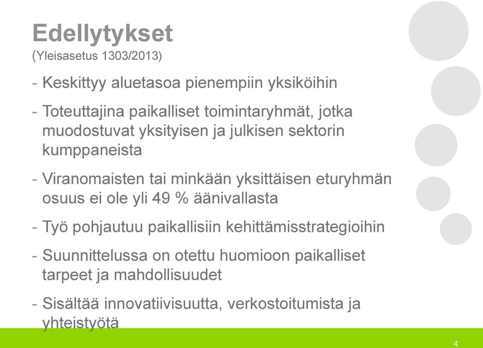 yksittäisen eturyhmän osuus ei ole yli 49 % äänivallasta - Työ pohjautuu paikallisiin kehittämisstrategioihin -