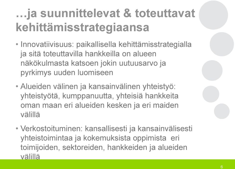 kansainvälinen yhteistyö: yhteistyötä, kumppanuutta, yhteisiä hankkeita oman maan eri alueiden kesken ja eri maiden välillä