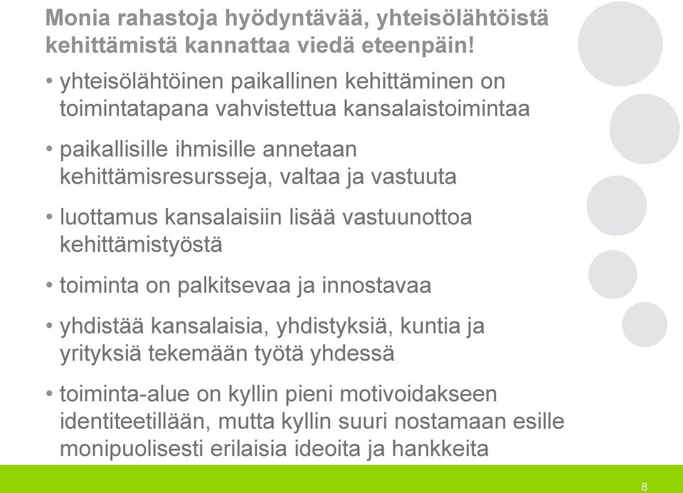 kehittämisresursseja, valtaa ja vastuuta luottamus kansalaisiin lisää vastuunottoa kehittämistyöstä toiminta on palkitsevaa ja innostavaa