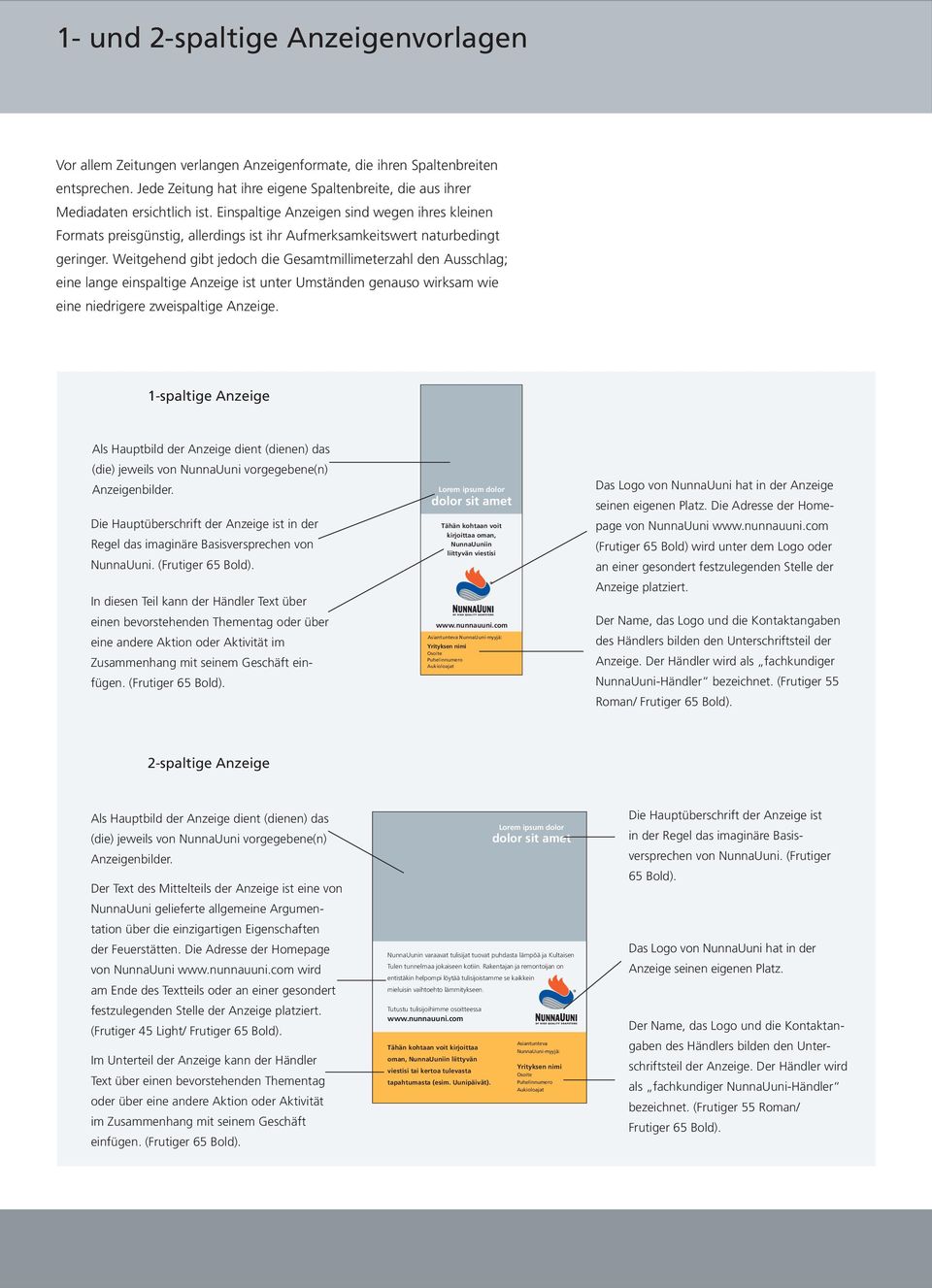 Einspaltige Anzeigen sind wegen ihres kleinen Formats preisgünstig, allerdings ist ihr Aufmerksamkeitswert naturbedingt geringer.