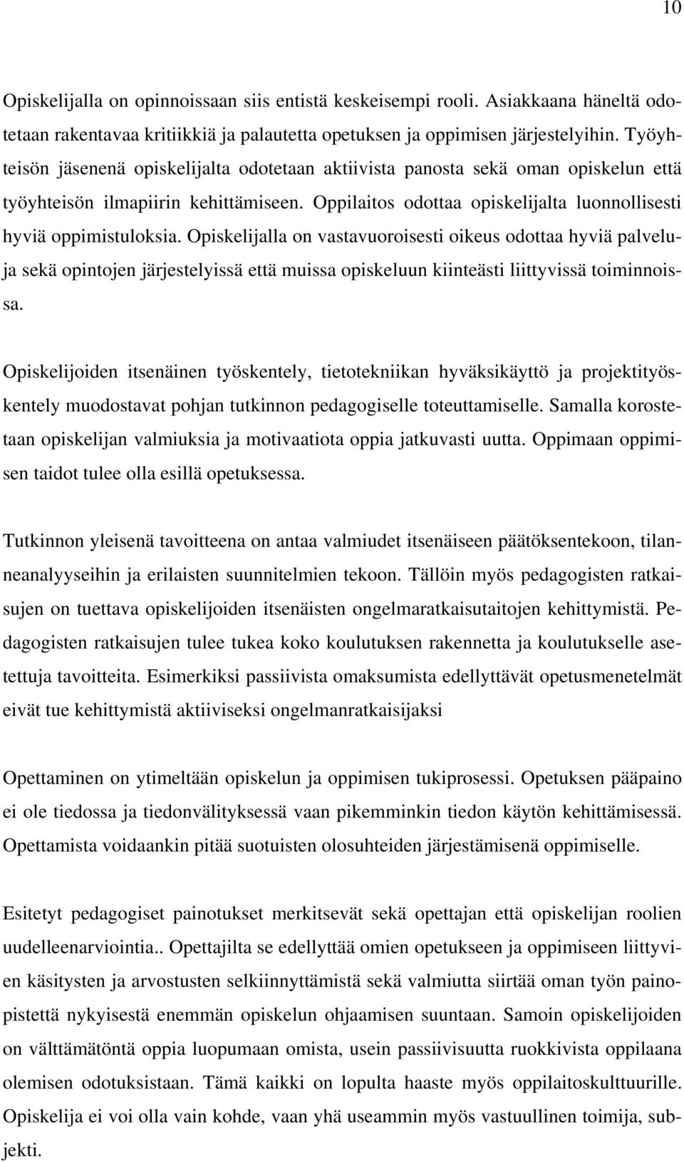 Opiskelijalla on vastavuoroisesti oikeus odottaa hyviä palveluja sekä opintojen järjestelyissä että muissa opiskeluun kiinteästi liittyvissä toiminnoissa.