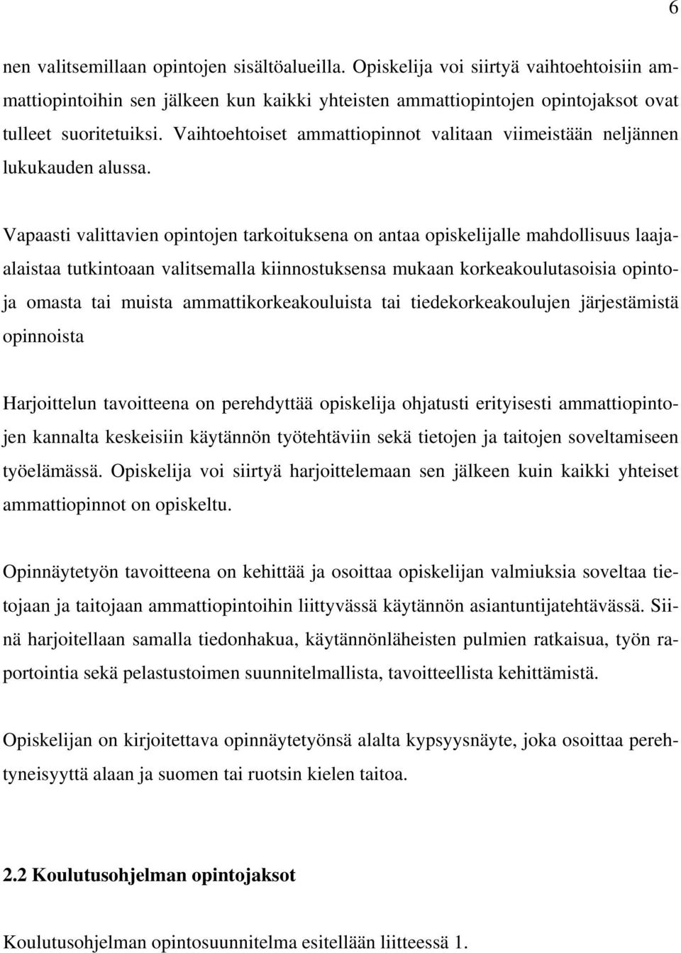 Vapaasti valittavien opintojen tarkoituksena on antaa opiskelijalle mahdollisuus laajaalaistaa tutkintoaan valitsemalla kiinnostuksensa mukaan korkeakoulutasoisia opintoja omasta tai muista