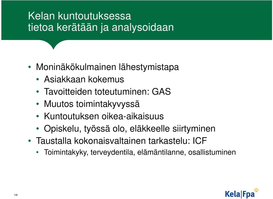toimintakyvyssä Kuntoutuksen oikea-aikaisuus Opiskelu, työssä olo, eläkkeelle