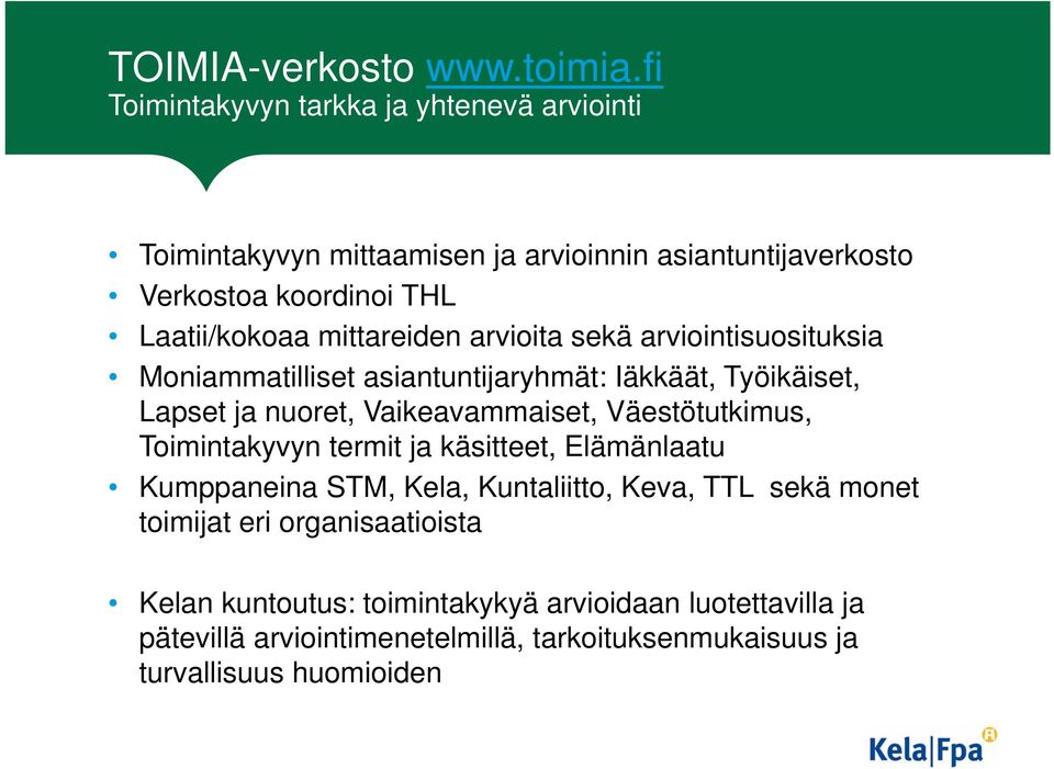 mittareiden arvioita sekä arviointisuosituksia Moniammatilliset asiantuntijaryhmät: Iäkkäät, Työikäiset, Lapset ja nuoret, Vaikeavammaiset,