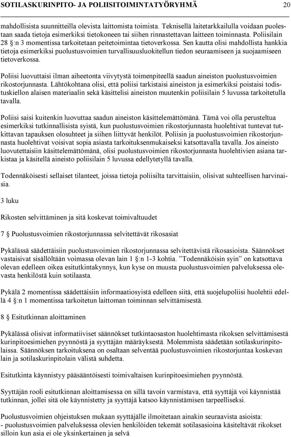 Sen kautta olisi mahdollista hankkia tietoja esimerkiksi puolustusvoimien turvallisuusluokitellun tiedon seuraamiseen ja suojaamiseen tietoverkossa.