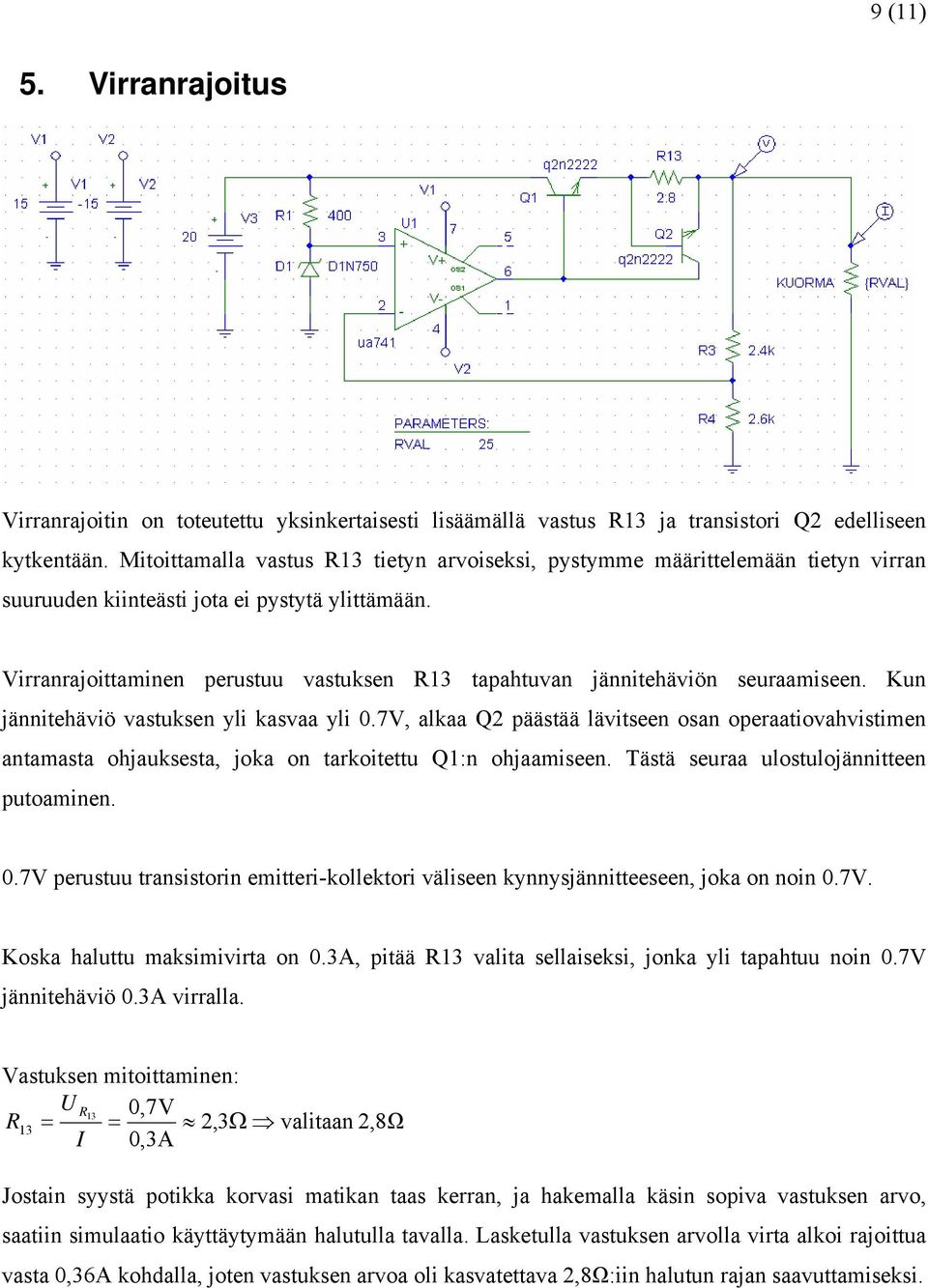 Virranrajoittaminen perustuu vastuksen 13 tapahtuvan jännitehäviön seuraamiseen. Kun jännitehäviö vastuksen yli kasvaa yli 0.