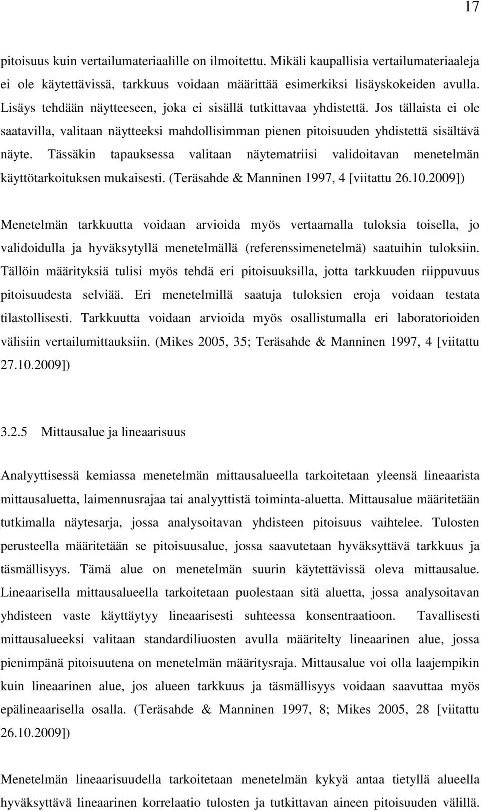 Tässäkin tapauksessa valitaan näytematriisi validoitavan menetelmän käyttötarkoituksen mukaisesti. (Teräsahde & Manninen 1997, 4 [viitattu 26.10.