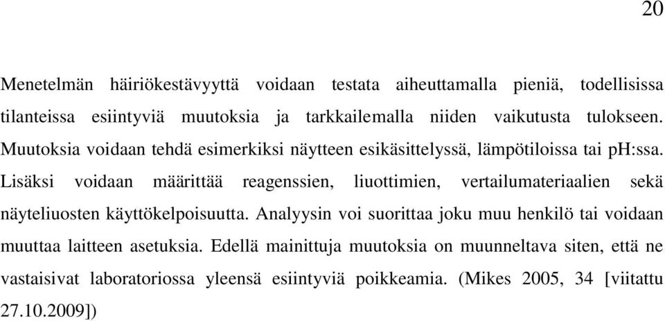 Lisäksi voidaan määrittää reagenssien, liuottimien, vertailumateriaalien sekä näyteliuosten käyttökelpoisuutta.