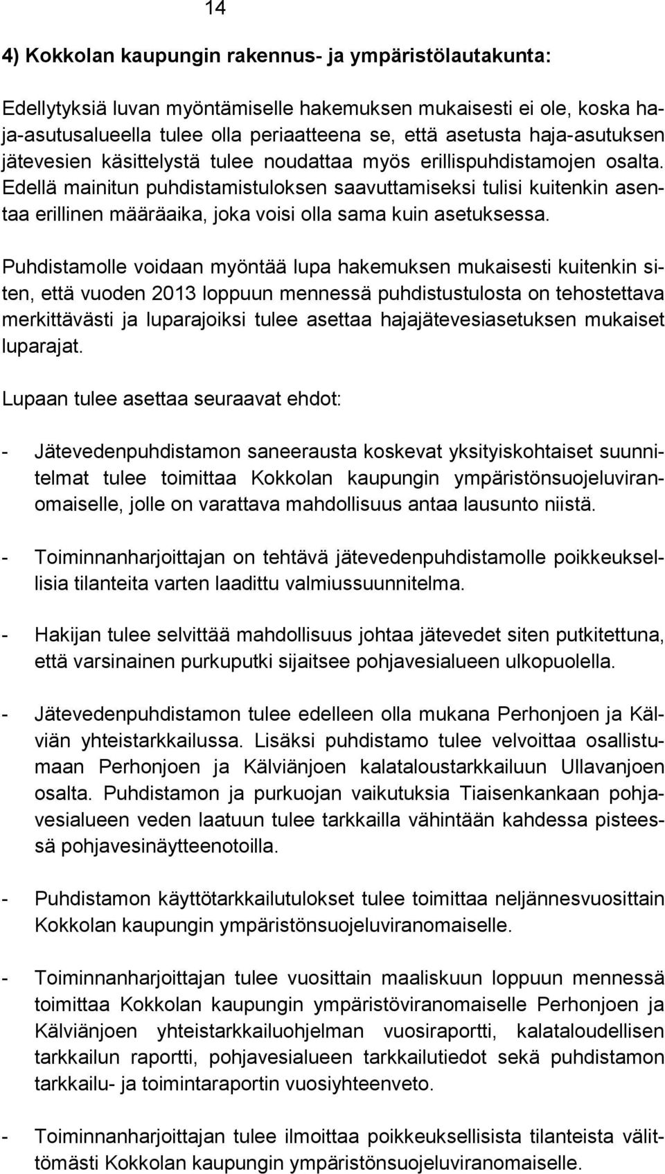 Edellä mainitun puhdistamistuloksen saavuttamiseksi tulisi kuitenkin asentaa erillinen määräaika, joka voisi olla sama kuin asetuksessa.