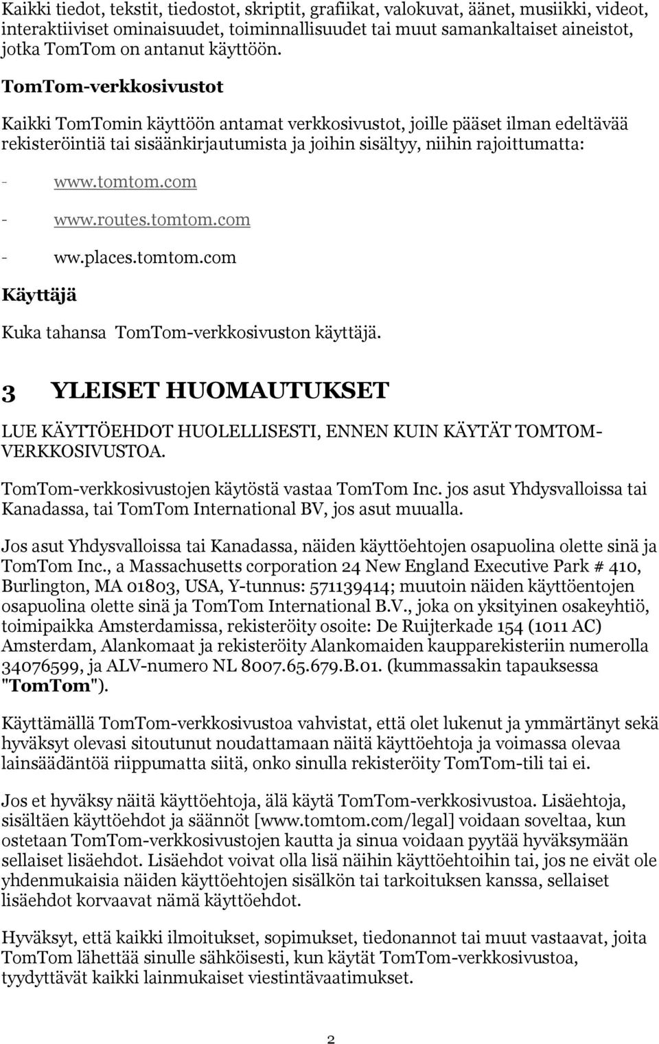 tomtom.com www.routes.tomtom.com ww.places.tomtom.com Käyttäjä Kuka tahansa TomTom-verkkosivuston käyttäjä.