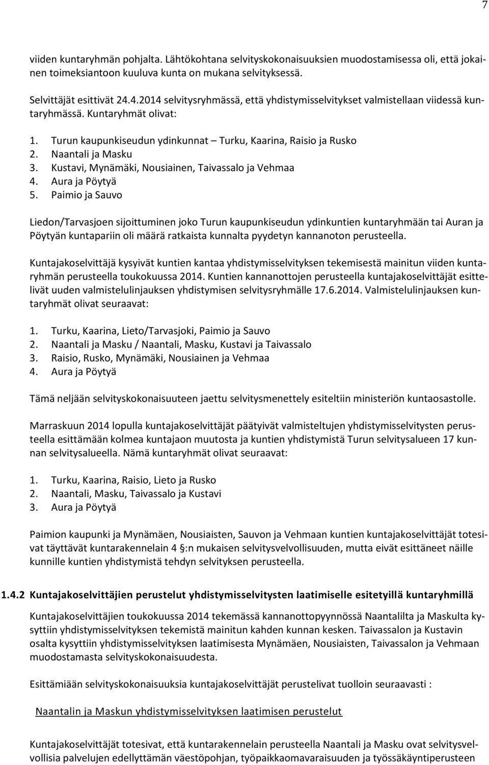 Kustavi, Mynämäki, Nousiainen, Taivassalo ja Vehmaa 4. Aura ja Pöytyä 5.