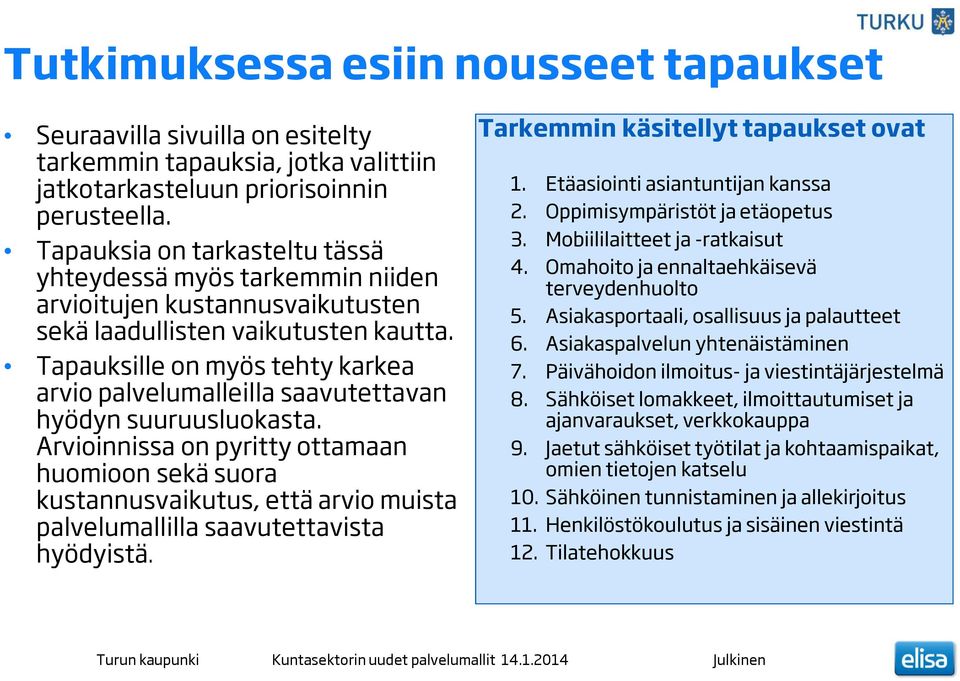 Tapauksille on myös tehty karkea arvio palvelumalleilla saavutettavan hyödyn suuruusluokasta.