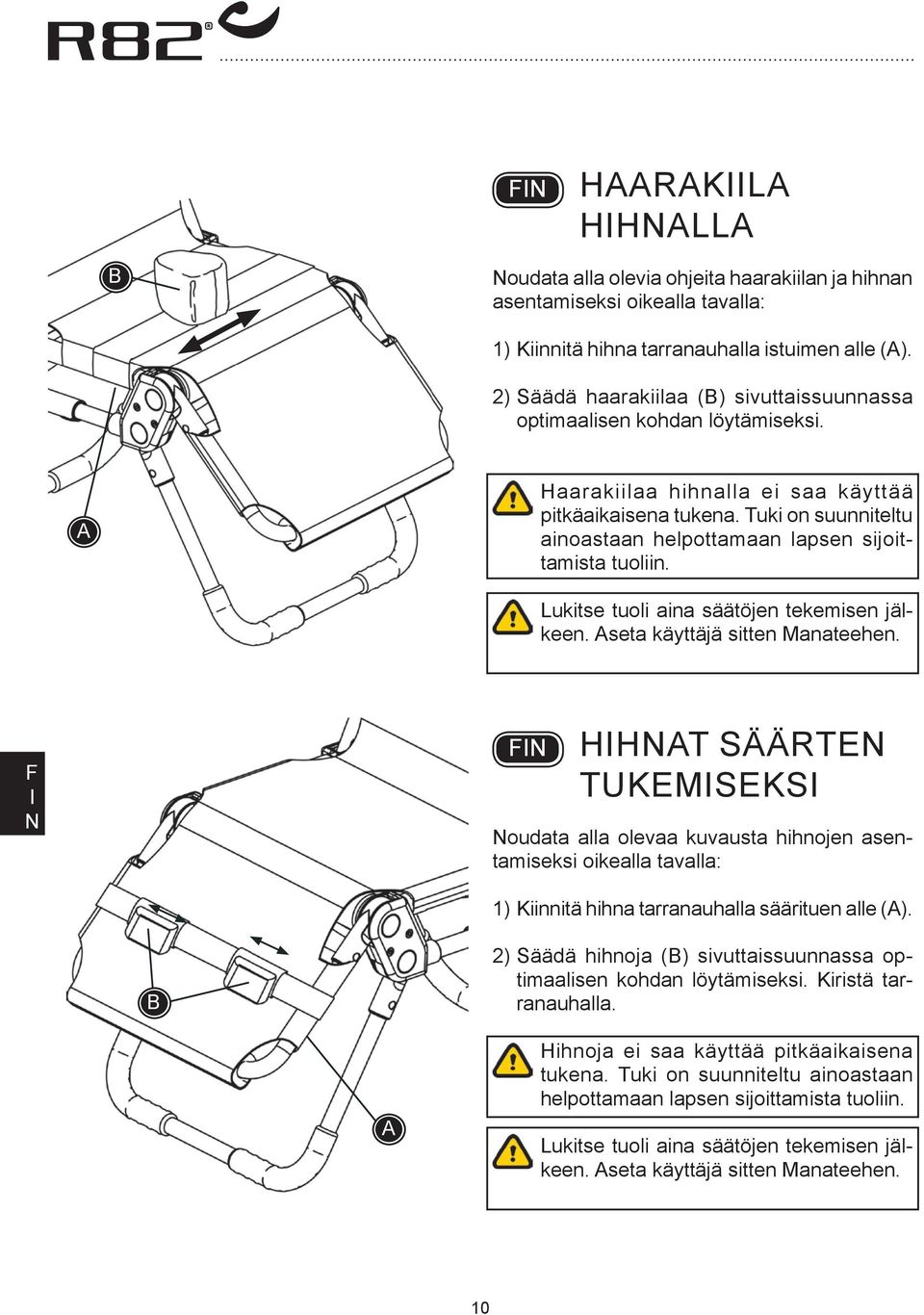 Tuki on suunniteltu ainoastaan helpottamaan lapsen sijoittamista tuoliin. Lukitse tuoli aina säätöjen tekemisen jälkeen. seta käyttäjä sitten Manateehen.