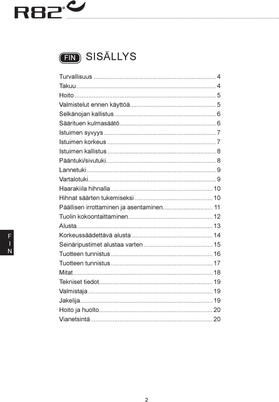 .. 10 Päällisen irrottaminen ja asentaminen... 11 Tuolin kokoontaittaminen... 12 lusta... 13 Korkeussäädettävä alusta... 14 Seinäripustimet alustaa varten.