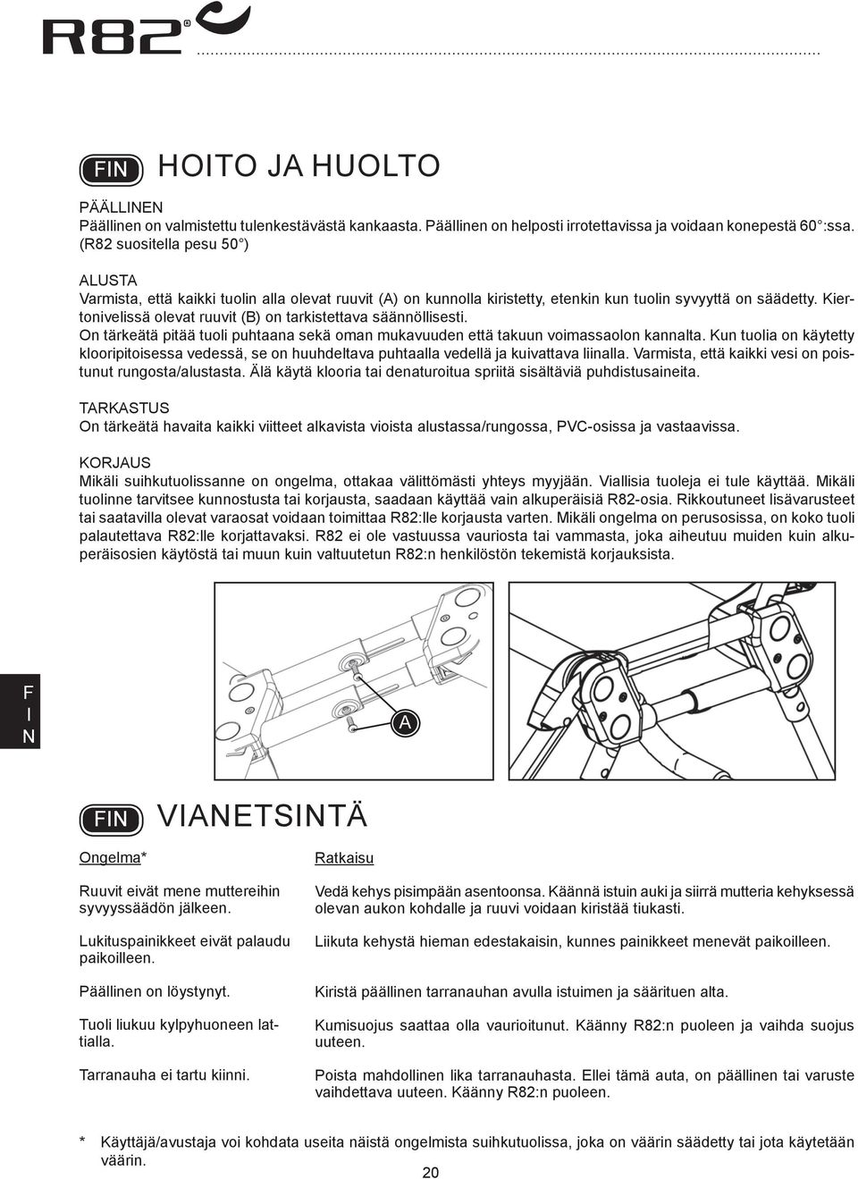 Kiertonivelissä olevat ruuvit () on tarkistettava säännöllisesti. On tärkeätä pitää tuoli puhtaana sekä oman mukavuuden että takuun voimassaolon kannalta.