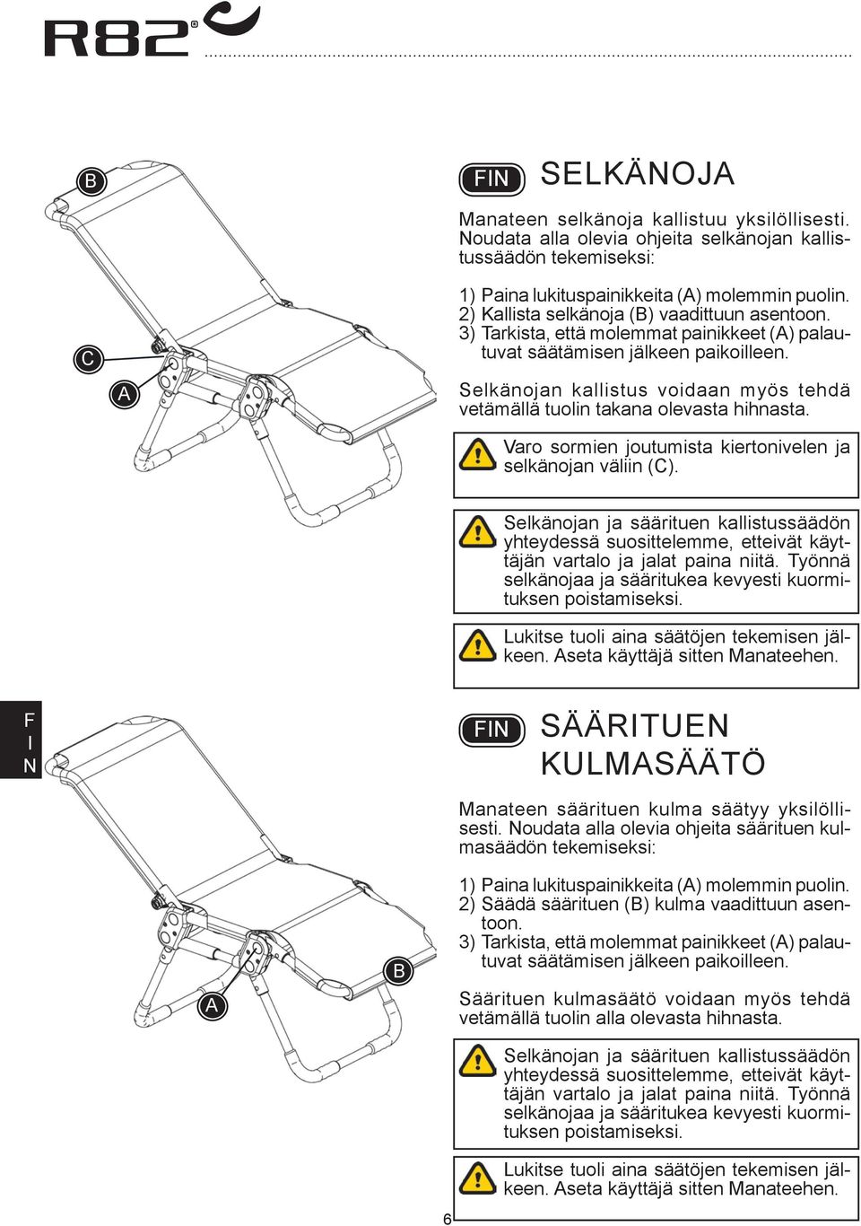 Selkänojan kallistus voidaan myös tehdä vetämällä tuolin takana olevasta hihnasta. Varo sormien joutumista kiertonivelen ja selkänojan väliin ().