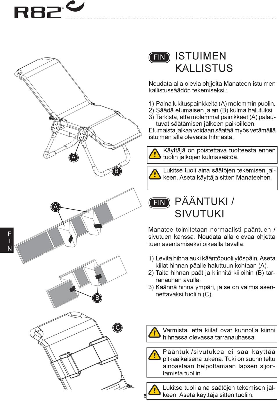 Käyttäjä on poistettava tuotteesta ennen tuolin jalkojen kulmasäätöä. Lukitse tuoli aina säätöjen tekemisen jälkeen. seta käyttäjä sitten Manateehen.