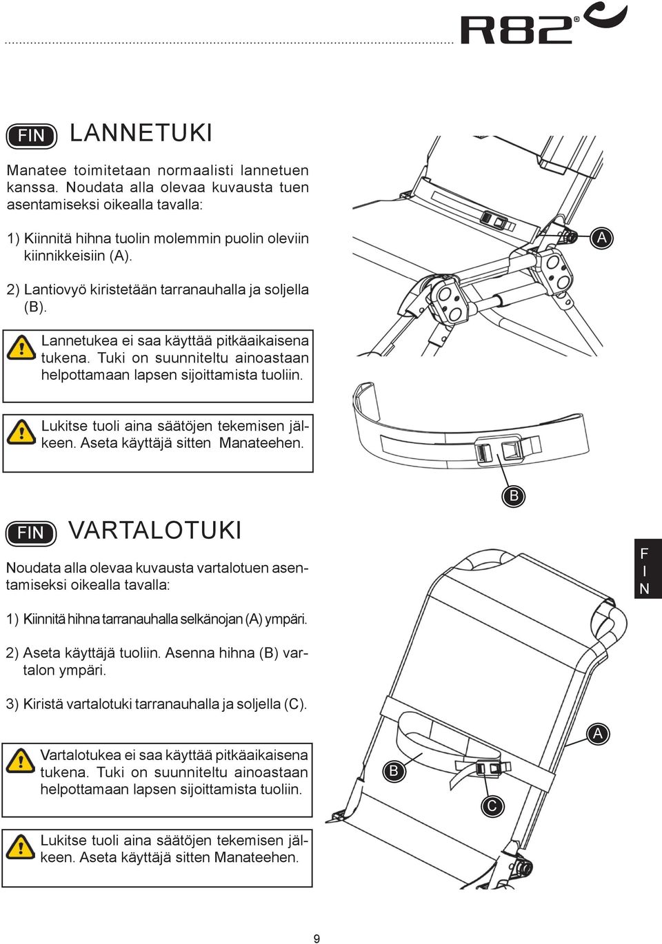 Lukitse tuoli aina säätöjen tekemisen jälkeen. seta käyttäjä sitten Manateehen.