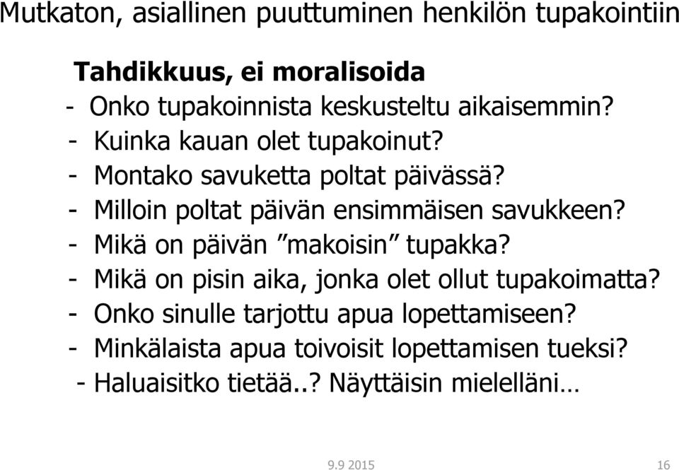 - Milloin poltat päivän ensimmäisen savukkeen? - Mikä on päivän makoisin tupakka?