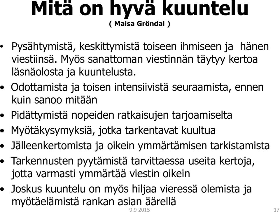 Odottamista ja toisen intensiivistä seuraamista, ennen kuin sanoo mitään Pidättymistä nopeiden ratkaisujen tarjoamiselta Myötäkysymyksiä, jotka