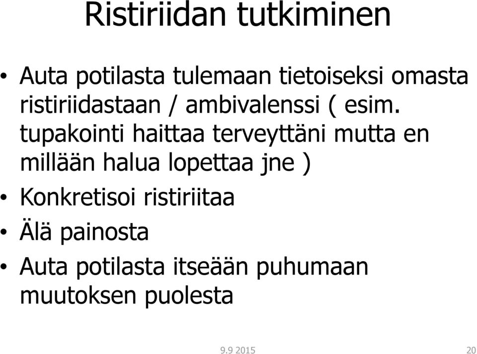 tupakointi haittaa terveyttäni mutta en millään halua lopettaa