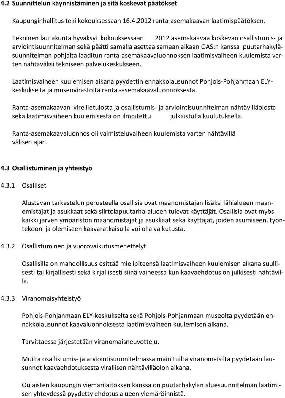 laaditun ranta-asemakaavaluonnoksen laatimisvaiheen kuulemista varten nähtäväksi tekniseen palvelukeskukseen.