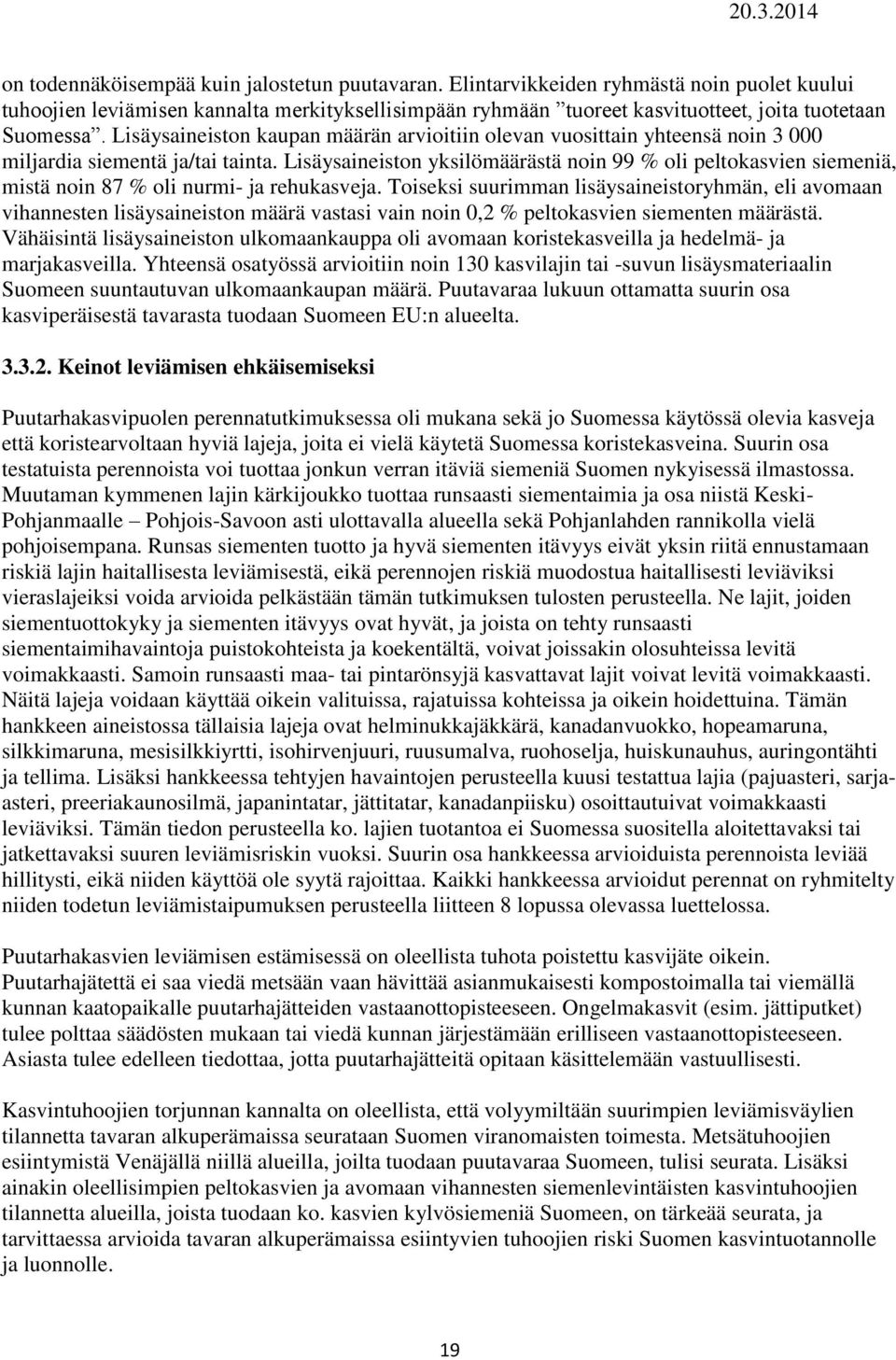 Lisäysaineiston yksilömäärästä noin 99 % oli peltokasvien siemeniä, mistä noin 87 % oli nurmi- ja rehukasveja.