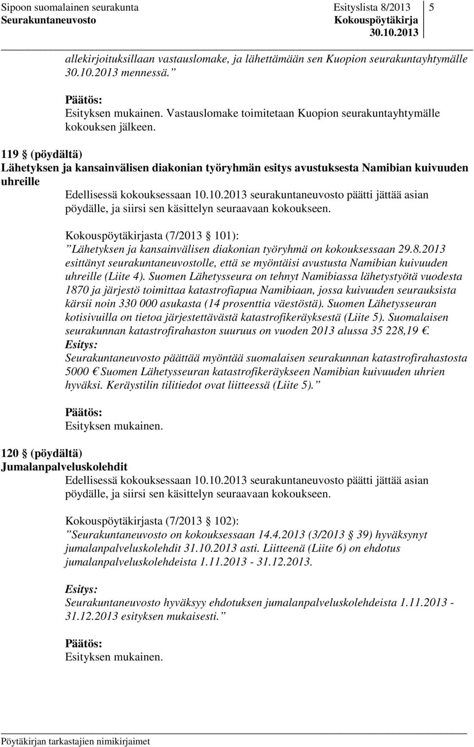 119 (pöydältä) Lähetyksen ja kansainvälisen diakonian työryhmän esitys avustuksesta Namibian kuivuuden uhreille Edellisessä kokouksessaan 10.