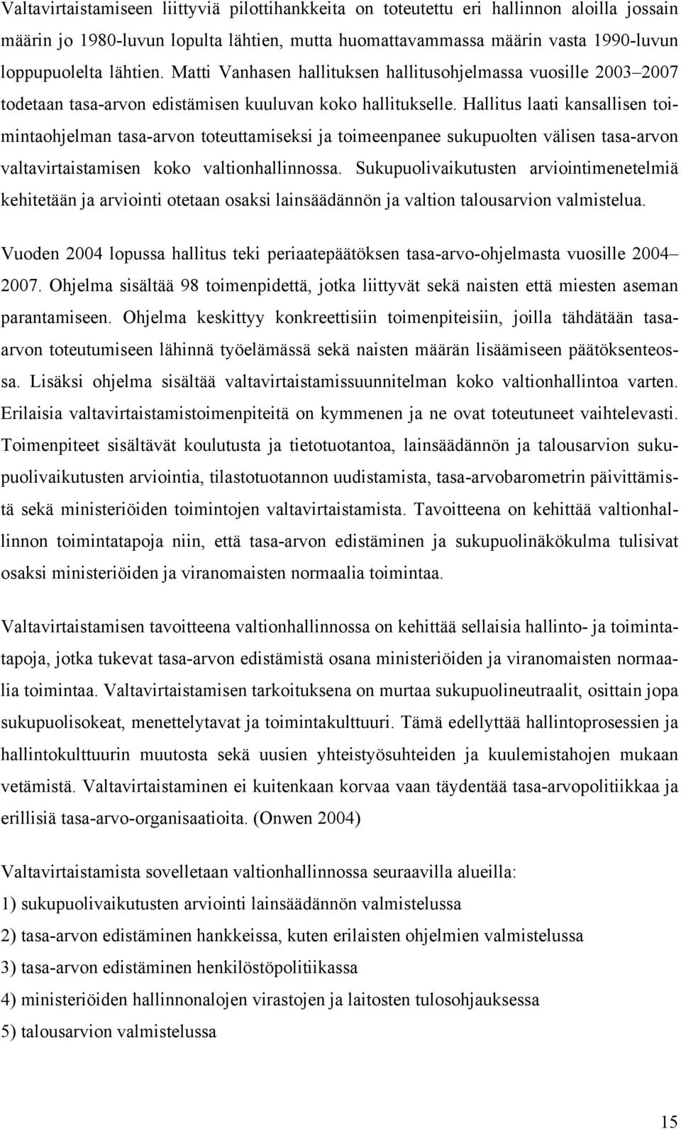 Hallitus laati kansallisen toimintaohjelman tasa-arvon toteuttamiseksi ja toimeenpanee sukupuolten välisen tasa-arvon valtavirtaistamisen koko valtionhallinnossa.