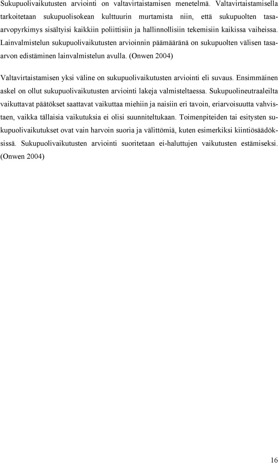 Lainvalmistelun sukupuolivaikutusten arvioinnin päämääränä on sukupuolten välisen tasaarvon edistäminen lainvalmistelun avulla.