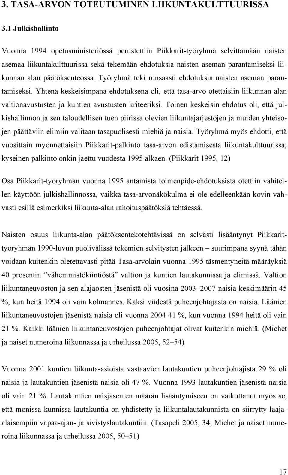 päätöksenteossa. Työryhmä teki runsaasti ehdotuksia naisten aseman parantamiseksi.