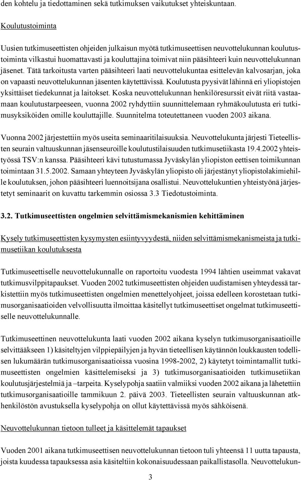 neuvottelukunnan jäsenet. Tätä tarkoitusta varten pääsihteeri laati neuvottelukuntaa esittelevän kalvosarjan, joka on vapaasti neuvottelukunnan jäsenten käytettävissä.