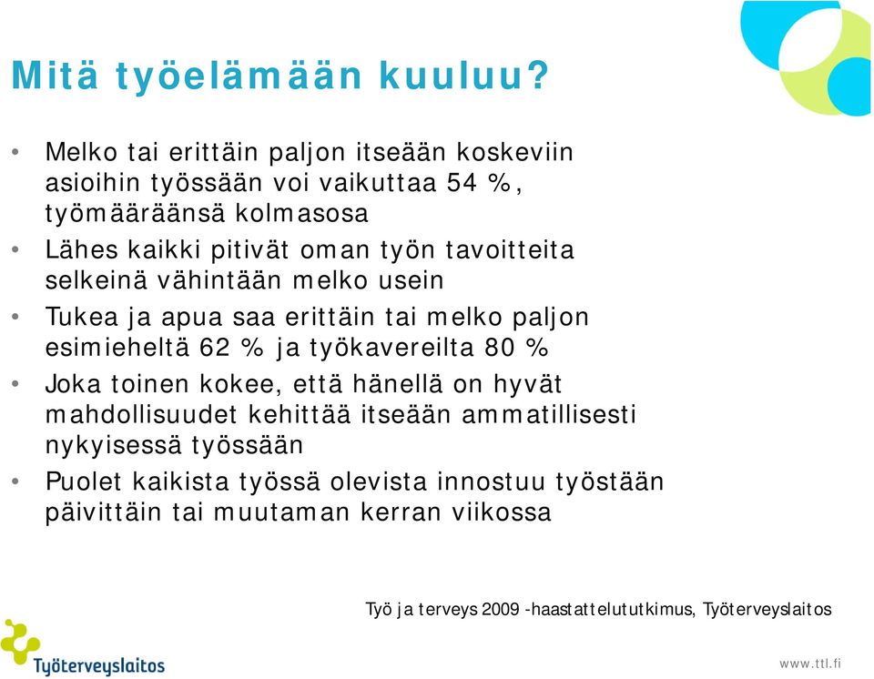 tavoitteita selkeinä vähintään melko usein Tukea ja apua saa erittäin tai melko paljon esimieheltä 62 % ja työkavereilta 80 % Joka