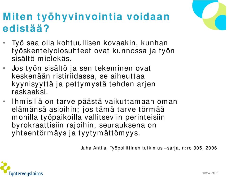 Jos työn sisältö ja sen tekeminen ovat keskenään ristiriidassa, se aiheuttaa kyynisyyttä ja pettymystä tehden arjen raskaaksi.