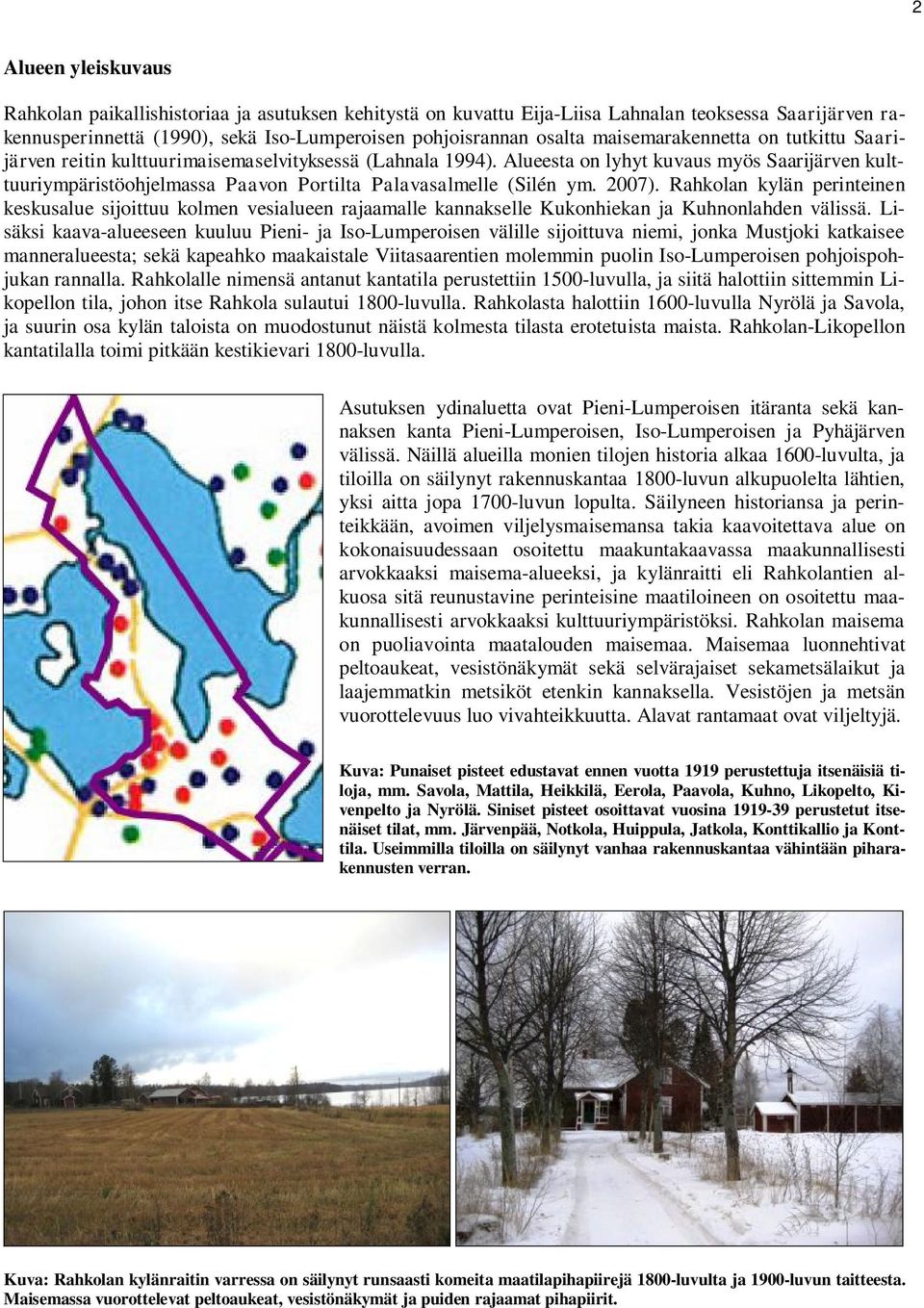 Alueesta on lyhyt kuvaus myös Saarijärven kulttuuriympäristöohjelmassa Paavon Portilta Palavasalmelle (Silén ym. 2007).