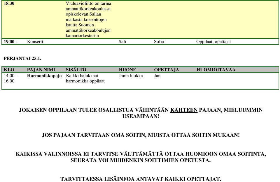 00 Harmonikkapaja halukkaat harmonikka oppilaat Janin luokka Jan JOKAISEN OPPILAAN TULEE OSALLISTUA VÄHINTÄÄN KAHTEEN PAJAAN, MIELUUMMIN USEAMPAAN!