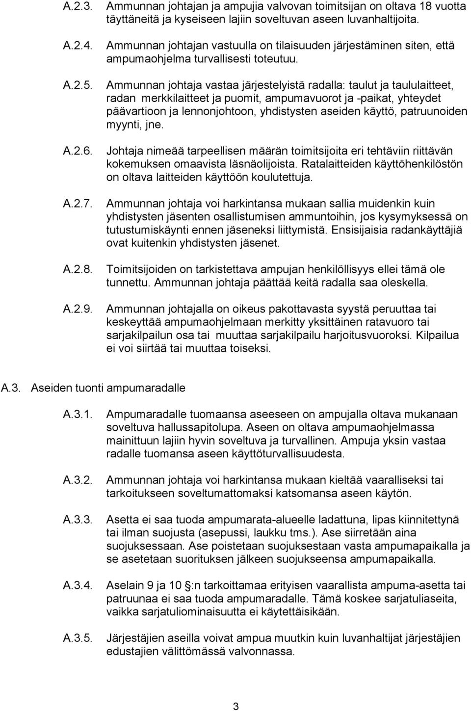 Ammunnan johtaja vastaa järjestelyistä radalla: taulut ja taululaitteet, radan merkkilaitteet ja puomit, ampumavuorot ja -paikat, yhteydet päävartioon ja lennonjohtoon, yhdistysten aseiden käyttö,