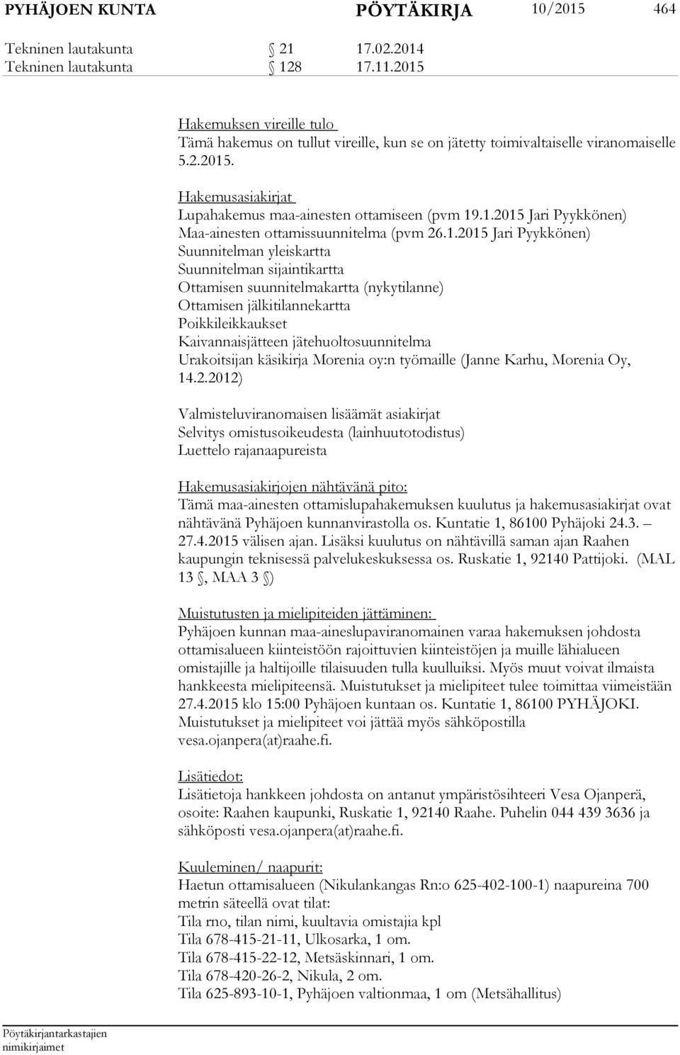 1.2015 Jari Pyykkönen) Suunnitelman yleiskartta Suunnitelman sijaintikartta Ottamisen suunnitelmakartta (nykytilanne) Ottamisen jälkitilannekartta Poikkileikkaukset Kaivannaisjätteen