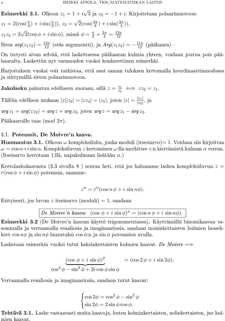 argumentti), ja Arg(z 1 z 2 ) = 11π = 13π 12 12 (päähaara). On tietysti aivan selvää, että laskettaessa päähaaran kulmia yhteen, voidaan joutua pois päähaaralta.