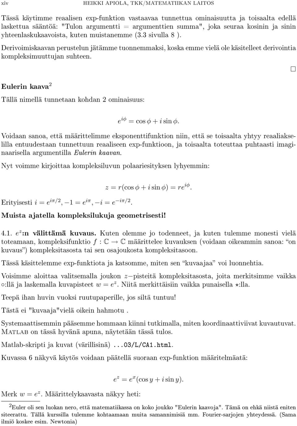 Eulerin kaava 2 Tällä nimellä tunnetaan kohdan 2 ominaisuus: e iφ = cos φ + i sin φ.