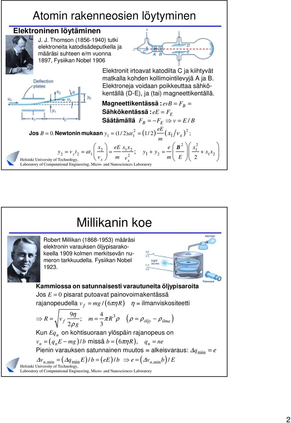 Ektronja voidaan poikkuttaa sähkökntää (D-E), ja (tai) magnttikntää. Magnttikntässä : vb = FB = Sähkökntässä : E = FE Säätämää FB = FE v = E/ B E B = 0.