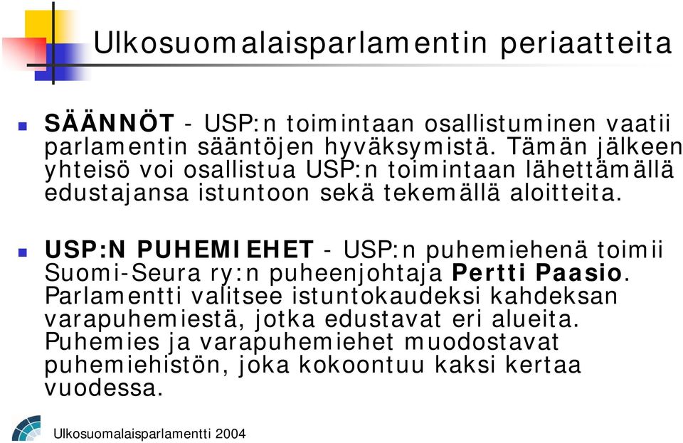 USP:N PUHEMIEHET - USP:n puhemiehenä toimii Suomi-Seura ry:n puheenjohtaja Pertti Paasio.