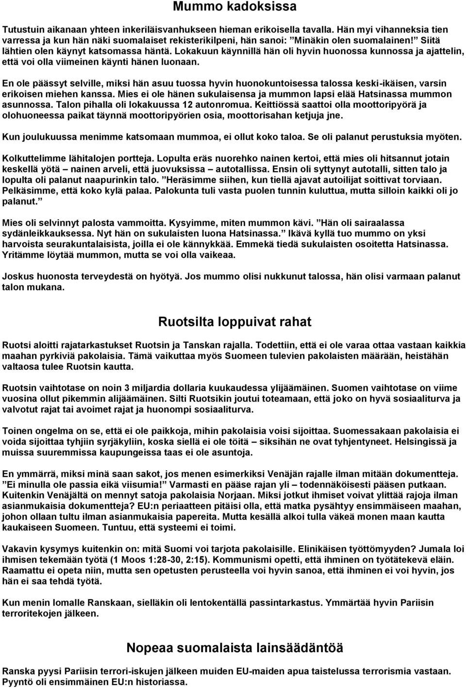 Lokakuun käynnillä hän oli hyvin huonossa kunnossa ja ajattelin, että voi olla viimeinen käynti hänen luonaan.