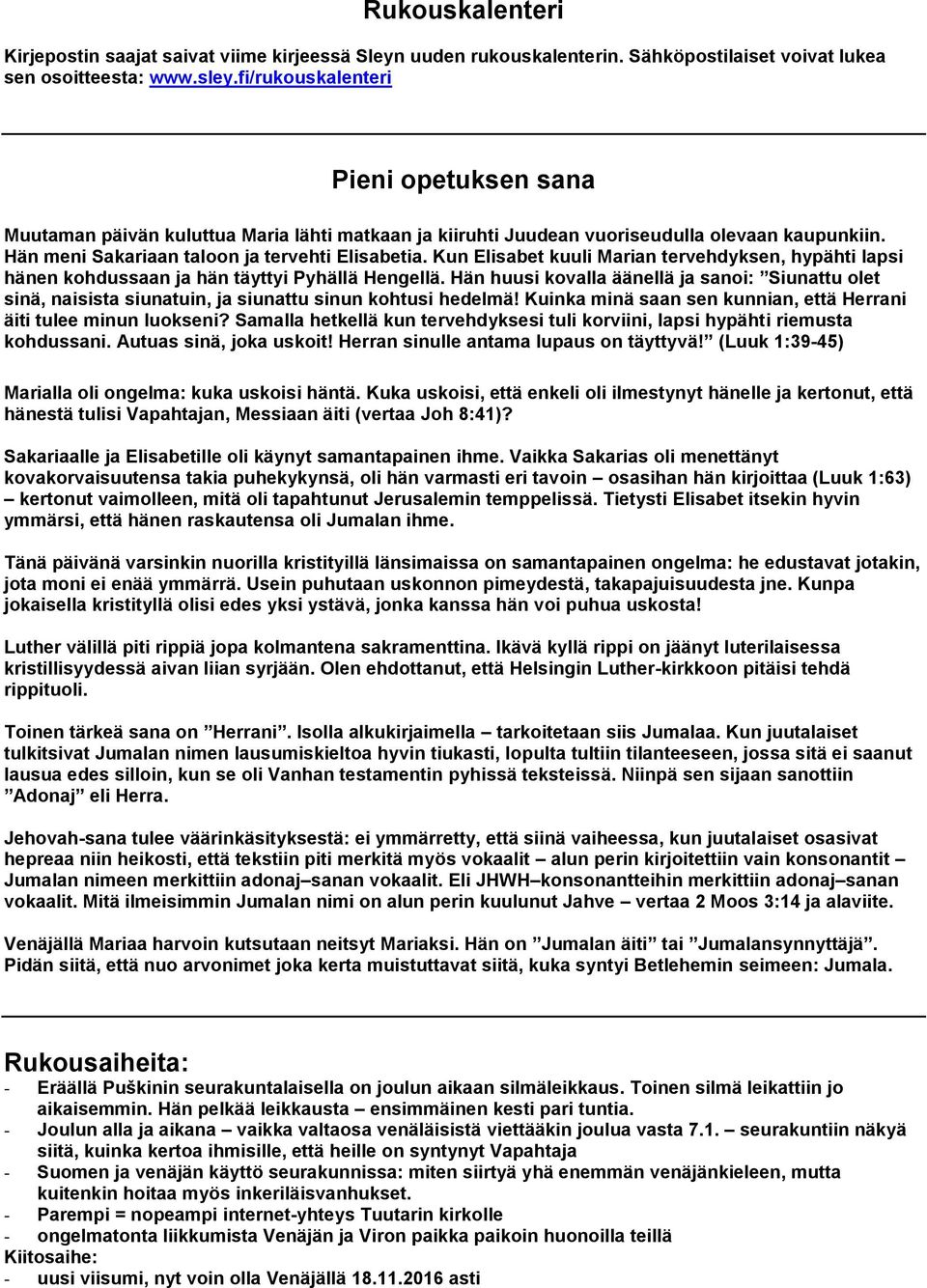 Kun Elisabet kuuli Marian tervehdyksen, hypähti lapsi hänen kohdussaan ja hän täyttyi Pyhällä Hengellä.