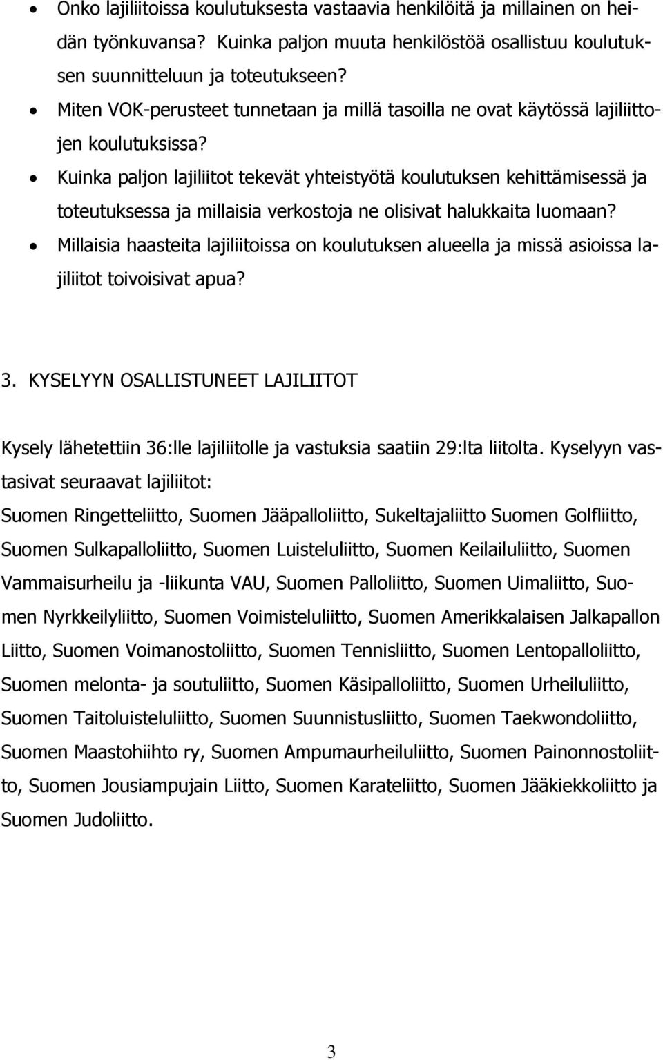 Kuinka paljon lajiliitot tekevät yhteistyötä koulutuksen kehittämisessä ja toteutuksessa ja millaisia verkostoja ne olisivat halukkaita luomaan?