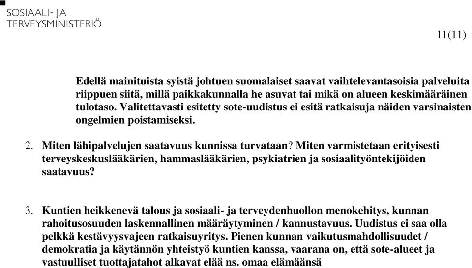 Miten varmistetaan erityisesti terveyskeskuslääkärien, hammaslääkärien, psykiatrien ja sosiaalityöntekijöiden saatavuus? 3.