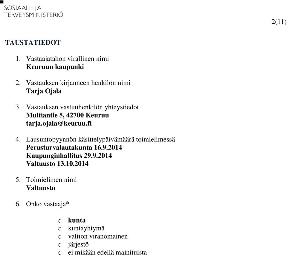 Vastauksen vastuuhenkilön yhteystiedot Multiantie 5, 42700 Keuruu tarja.ojala@keuruu.fi 4.