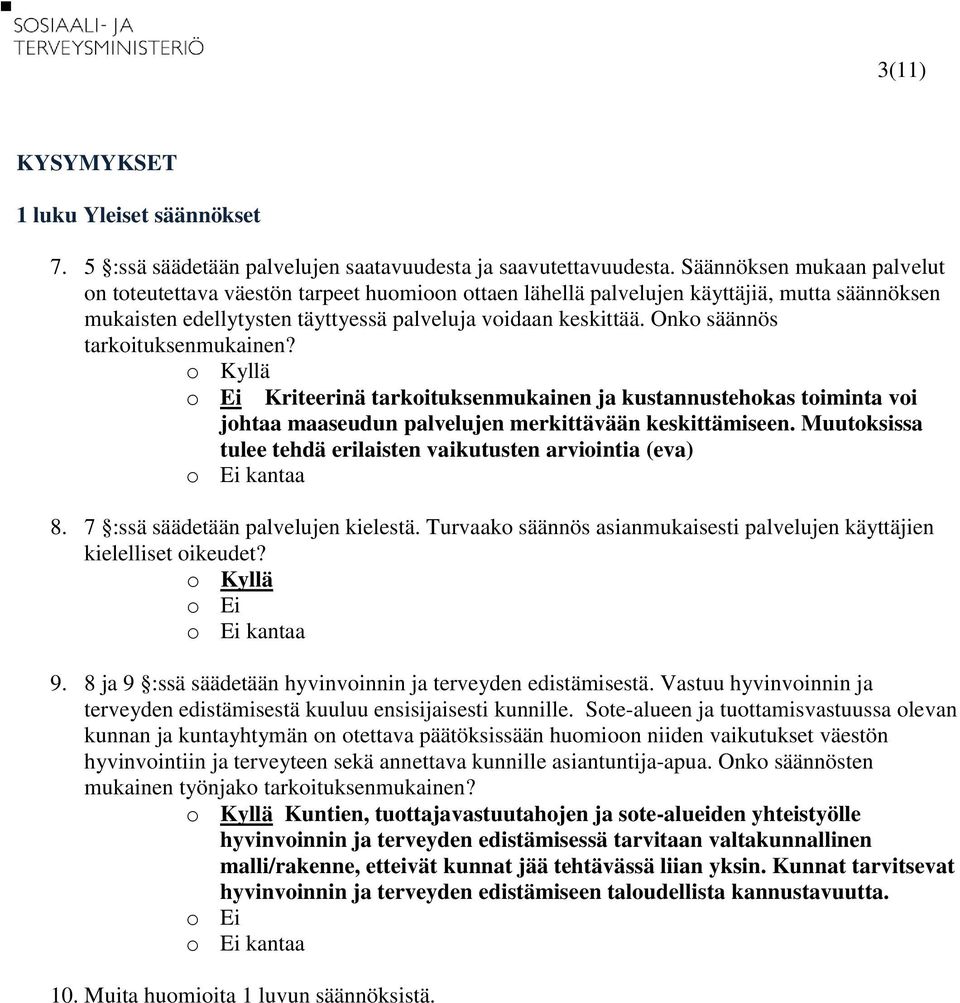 Onko säännös tarkoituksenmukainen? Kriteerinä tarkoituksenmukainen ja kustannustehokas toiminta voi johtaa maaseudun palvelujen merkittävään keskittämiseen.